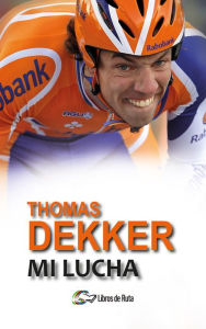 Title: Thomas Dekker: Mi lucha, Author: Thijs Zonneveld