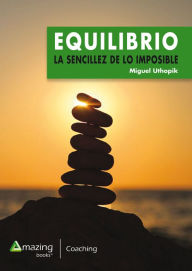 Title: Equilibrio: La sencillez de lo imposible, Author: Miguel Uthopik