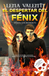 Title: El despertar del Fénix (Hasta los huesos V), Author: Lena Valenti