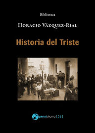 Title: Historia del Triste, Author: Horacio Vázquez-Rial
