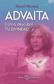 Title: Advaita: Cómo Descubrir Tu Divinidad, Author: Daniel Meurois