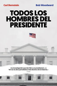 Title: Todos los hombres del presidente, Author: Carl Bernstein