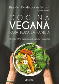 Title: Cocina vegana para toda la familia: Recetas 100% vegetales para grandes y pequeños, Author: Brandon Bender