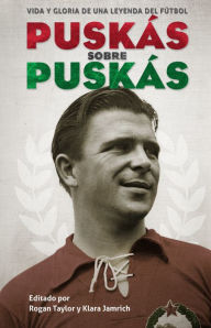 Title: Puskás sobre Puskás: Vida y gloria de una leyenda del fútbol, Author: Ferenc Puskás