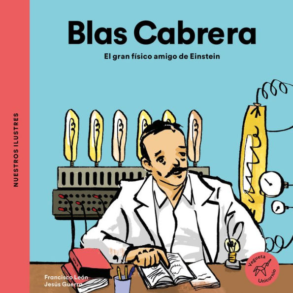 Blas Cabrera / Blas Cabrera: El gran fï¿½sico amigo de Einstein / The great physicist friend of Einstein