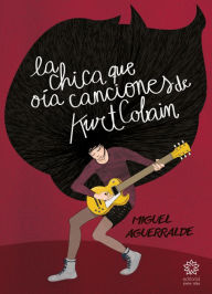Title: La chica que oía canciones de Kurt Cobain, Author: Miguel Aguerralde