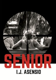 Title: Senior: Un thriller de la sexta edad, Author: I. J. Asensio