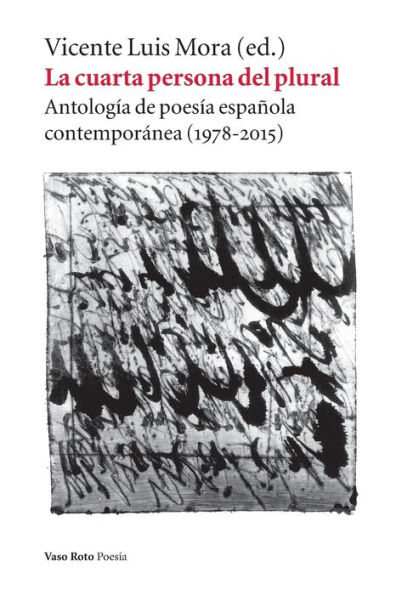 La cuarta persona del plural: Antología de poesía española contemporánea (1978-2015)