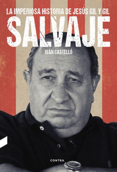 Salvaje: La imperiosa historia de Jesús Gil y Gil