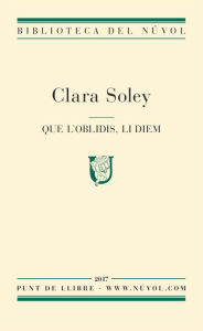 Title: Que l'oblidis, li diem, Author: Clara Soley