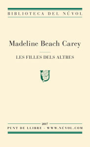 Title: Les filles dels altres, Author: Madeline Beach Carey