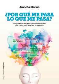 Title: ¿Por qué me pasa lo que me pasa?: Descubre los secretos de tu personalidad y las claves para alcanzar tu bienestar, Author: Arancha Merino