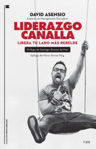 Title: Liderazgo canalla: Libera tu lado más rebelde, Author: David Asensio García