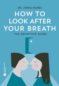 Title: How To Look After your Breath: The Definitive Guide, Author: Dr. Jonas Nunes