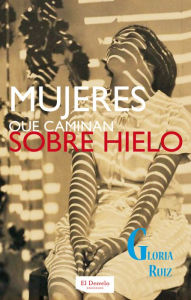 Title: Mujeres que caminan sobre hielo, Author: Gloria Ruiz