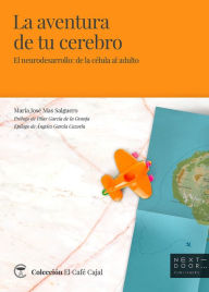 Title: La aventura de tu cerebro: El neurodesarrollo: de la célula al adulto, Author: María José Mas Salguero