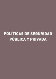 Title: Políticas de seguridad pública y privada, Author: Gorgonio Martínez Atienza