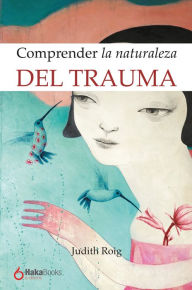 Title: Comprender la naturaleza del trauma, Author: Judith Roig