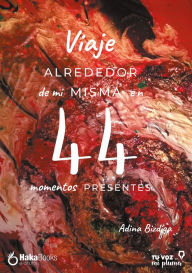 Title: Viaje alrededor de mí misma en 44 momentos presentes, Author: Adina Bizdiga