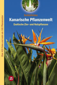 Title: Kanarische Pflanzenwelt: Exotische Zier- und Nutzpflanzen, Author: Peter Schönfelder