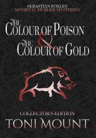 Title: The Colour of Poison and the Colour of Gold, Author: Toni Mount