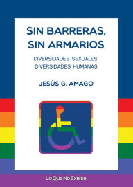 Title: Sin barreras, sin armarios: Diversidades sexuales, diversidades humanas, Author: Jesús G. Amago