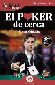 Title: GuíaBurros El Poker de cerca: Todo lo que necesitas conocer sobre este juego apasionante, Author: Yossi Obadïa