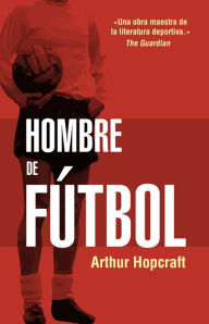 Title: Hombre de fútbol, Author: Arthur Hopcraft