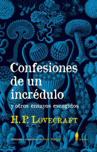 Title: Confesiones de un incrédulo: y otros ensayos escogidos, Author: H. P. Lovecraft