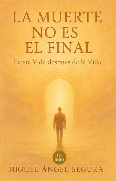 La muerte no es el final: Existe Vida despuï¿½s de la Vida