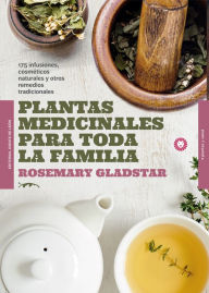 Title: Plantas medicinales para toda la familia: 175 infusiones, cosméticos naturales y remedios tradicionales, Author: Rosemary Gladstar