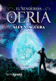 Title: El sendero a Oeria, Author: Alex S. Aguëra