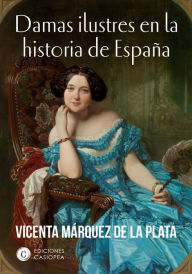 Title: Damas ilustres en la historia de España, Author: Vicenta Márquez de la Plata