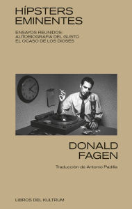 Title: Hï¿½psters eminentes: Ensayos reunidos: autobiografï¿½a del gusto y el ocaso de los dioses, Author: Donald Fagen