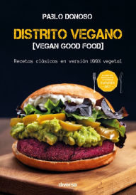 Title: Distrito vegano: Recetas clásicas en versión 100% vegetal, Author: Pablo Donoso