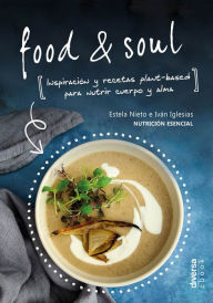 Title: Food & Soul: Inspiración y recetas plant-based para nutrir cuerpo y alma, Author: Estela Nieto