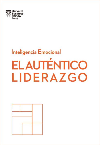 El auténtico liderazgo. Serie Inteligencia Emocional HBR (Authentic Leadership Spanish Edition)