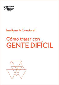 Title: Cómo tratar con gente difícil. Serie Inteligencia Emocional HBR (Dealing with Difficult People Spanish Edition), Author: Harvard Business Review