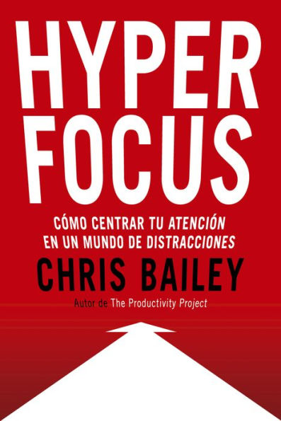 Hyperfocus (Hyperfocus. How to be more productive in a world of distraction Spanish Edition): Como centrar tu atención en un mundo de distracciones
