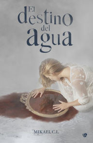 Title: El destino del agua, Author: Mikael C. L.