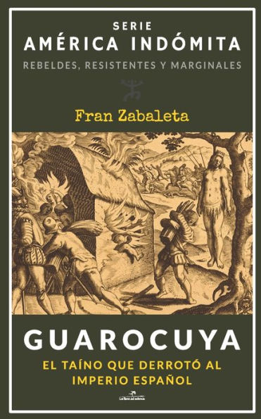 Guarocuya: El taíno que derrotó al Imperio español