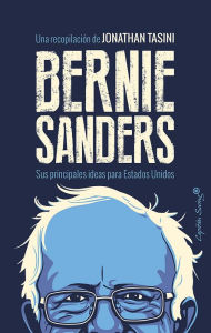 Title: Bernie Sanders: Sus principales ideas para Estados Unidos, Author: Jonathan Tasini