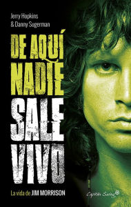Title: De aquí nadie sale vivo: La vida de Jim Morrison, Author: Jerry Hopkins