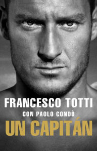 Title: Un Capitán: Autobiografía, Author: Francesco Totti