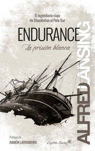 Title: Endurance: La prisión blanca: El legendario viaje de Shackleton al Polo Sur, Author: Alfred Lansing