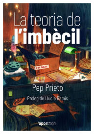Title: La teoria de l'imbècil, Author: Pep Prieto