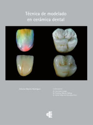 Title: Técnica de modelado en cerámica dental, Author: Antonio Maroto Rodríguez