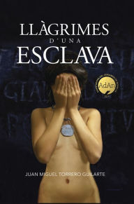 Title: Llàgrimes d'una esclava, Author: Juan Miguel Torreto Guilarte