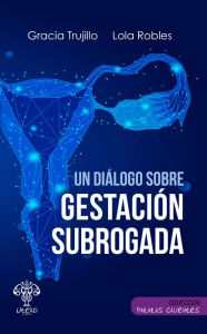 Title: Un diálogo sobre gestación subrogada, Author: Gracia Trujillo