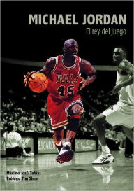 Title: Michael Jordan. El rey del juego, Author: José Tobías